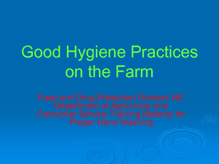 Good Hygiene Practices on the Farm Food and Drug Protection Division/ NC Department of
