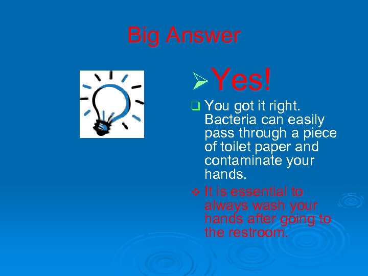 Big Answer ØYes! q You got it right. Bacteria can easily pass through a