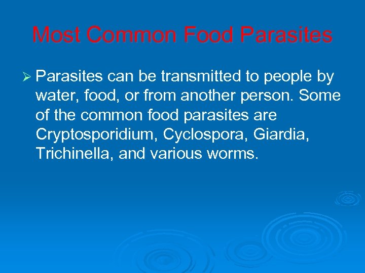 Most Common Food Parasites Ø Parasites can be transmitted to people by water, food,
