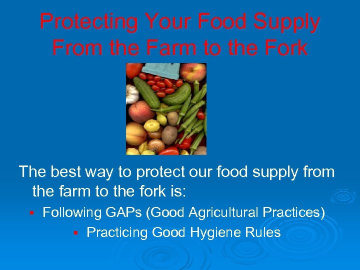 Protecting Your Food Supply From the Farm to the Fork The best way to