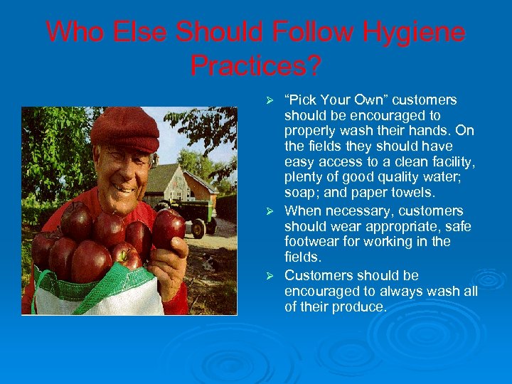 Who Else Should Follow Hygiene Practices? “Pick Your Own” customers should be encouraged to