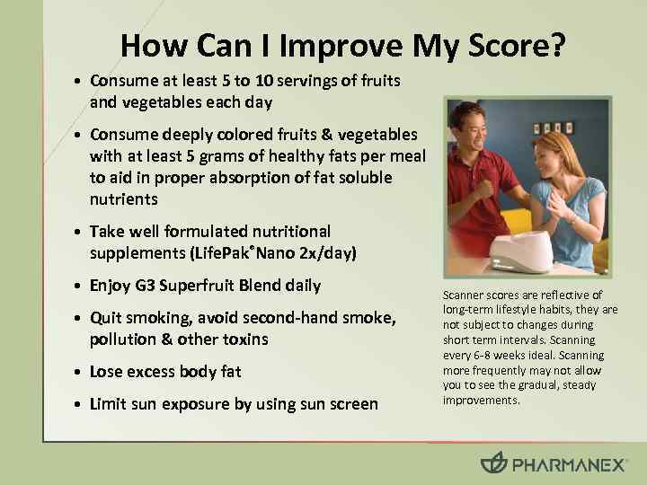 How Can I Improve My Score? • Consume at least 5 to 10 servings