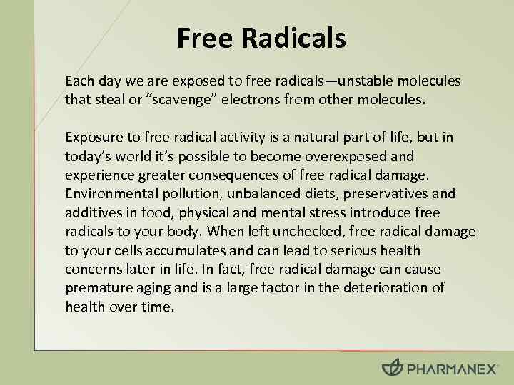 Free Radicals Each day we are exposed to free radicals—unstable molecules that steal or