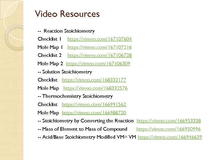 Video Resources -- Reaction Stoichiometry Checklist 1 https: //vimeo. com/167107604 Mole Map 1 https: