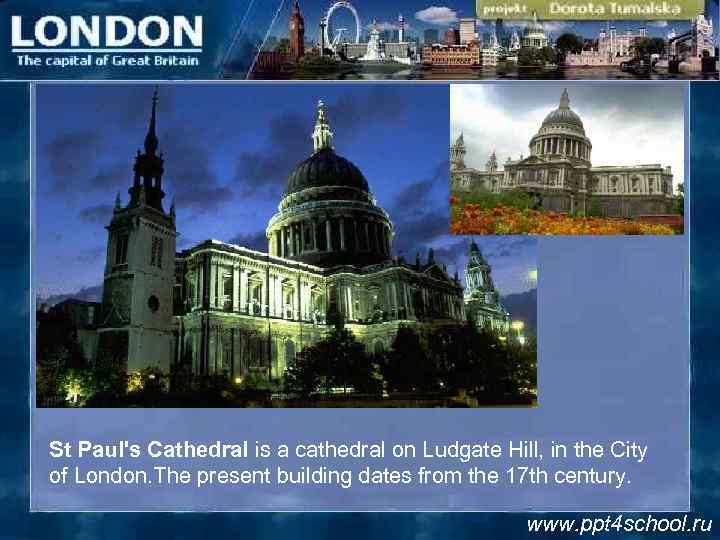 St Paul's Cathedral is a cathedral on Ludgate Hill, in the City of London.