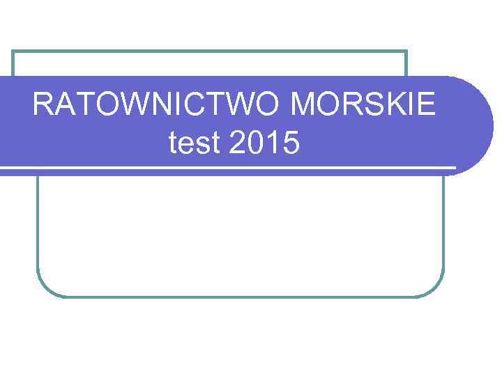 RATOWNICTWO MORSKIE test 2015 