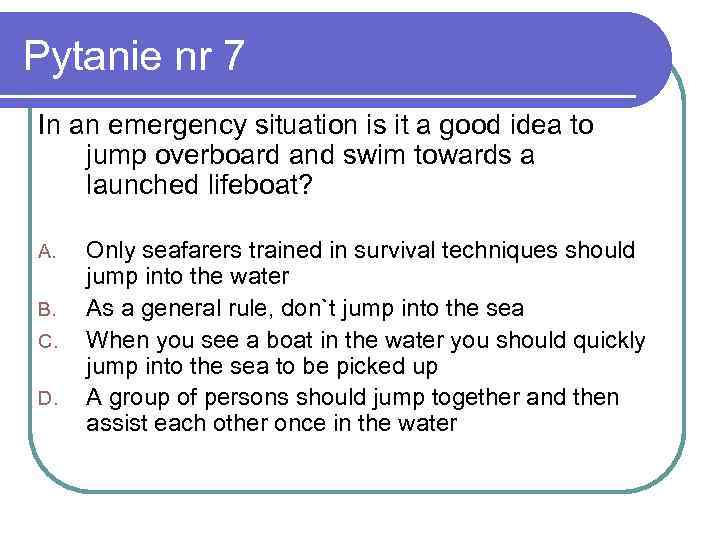 Pytanie nr 7 In an emergency situation is it a good idea to jump