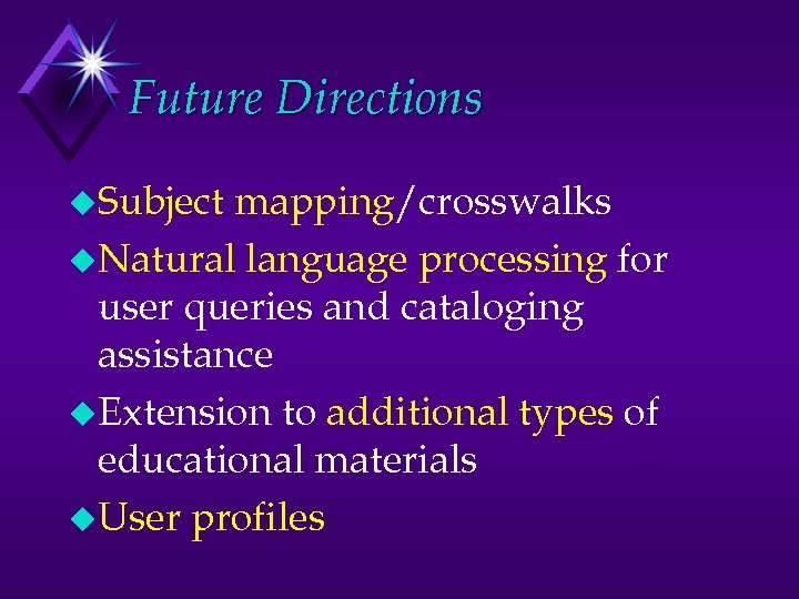 Future Directions u. Subject mapping/crosswalks u. Natural language processing for user queries and cataloging