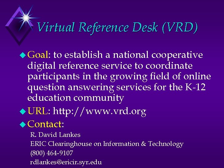 Virtual Reference Desk (VRD) u Goal: to establish a national cooperative digital reference service