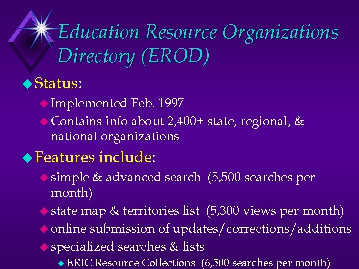 Education Resource Organizations Directory (EROD) u Status: u Implemented Feb. 1997 u Contains info