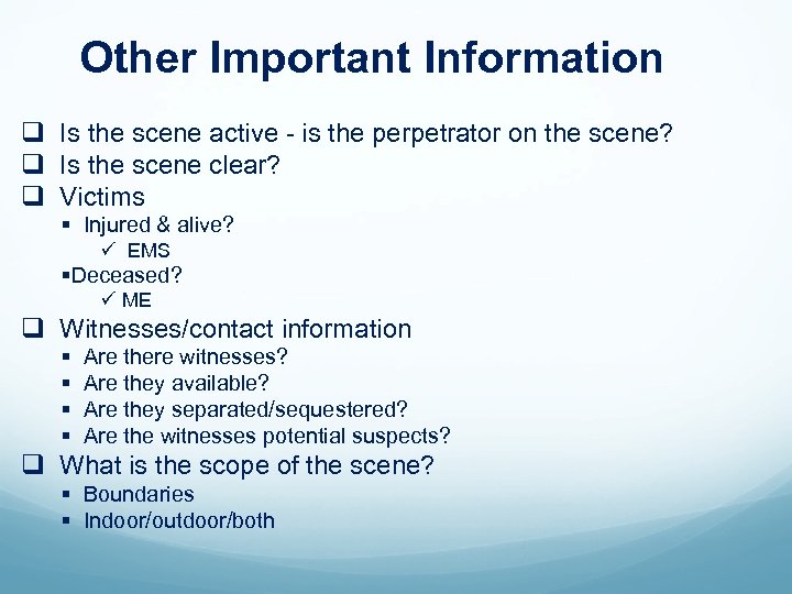 Other Important Information q Is the scene active - is the perpetrator on the