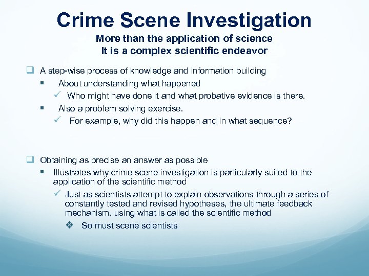 Crime Scene Investigation More than the application of science It is a complex scientific