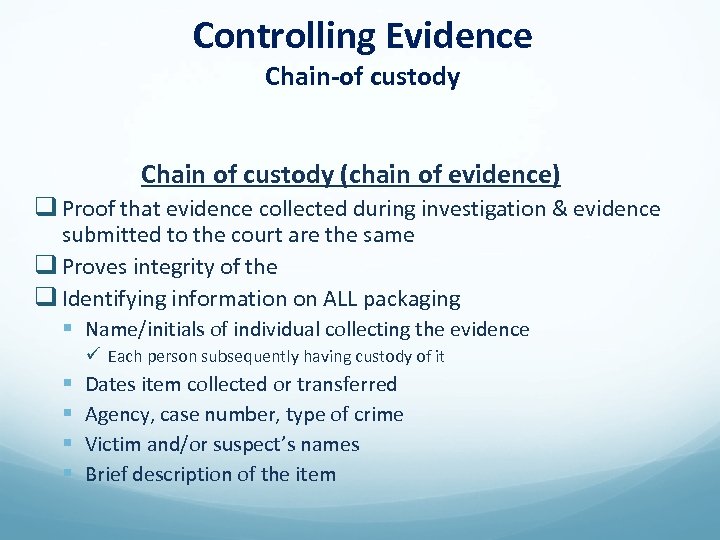 Controlling Evidence Chain-of custody Chain of custody (chain of evidence) q Proof that evidence