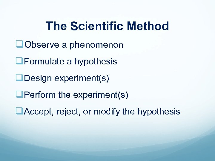 The Scientific Method q. Observe a phenomenon q. Formulate a hypothesis q. Design experiment(s)