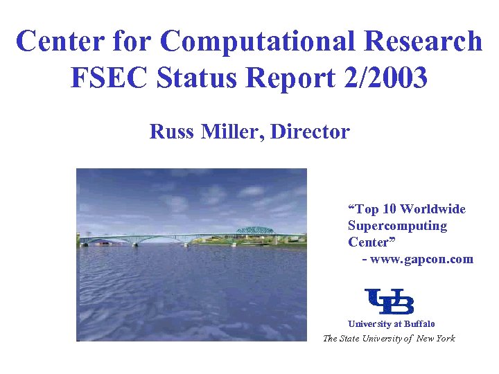 Center for Computational Research FSEC Status Report 2/2003 Russ Miller, Director “Top 10 Worldwide