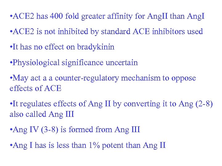  • ACE 2 has 400 fold greater affinity for Ang. II than Ang.
