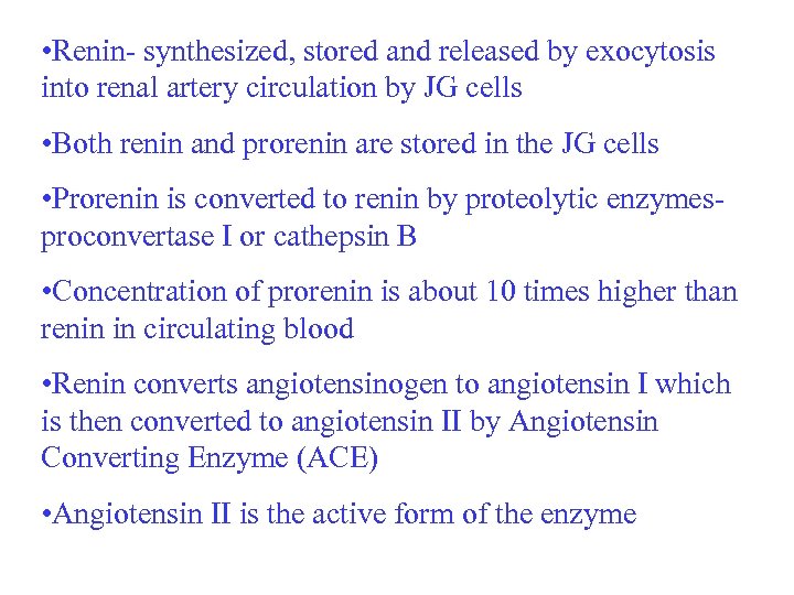  • Renin- synthesized, stored and released by exocytosis into renal artery circulation by