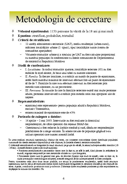 Metodologia de cercetare ò ò ò Volumul eşantionului: 1153 persoane în vârstă de la