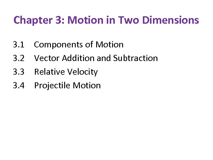 Chapter 3: Motion in Two Dimensions 3. 1 3. 2 3. 3 3. 4