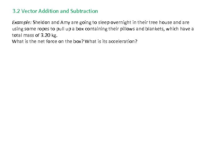 3. 2 Vector Addition and Subtraction Example: Sheldon and Amy are going to sleep