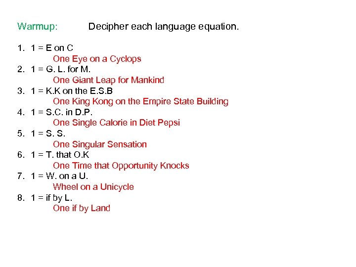 Warmup: Decipher each language equation. 1. 1 = E on C One Eye on