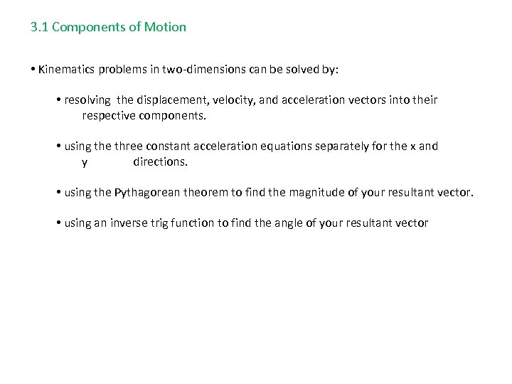 3. 1 Components of Motion • Kinematics problems in two-dimensions can be solved by: