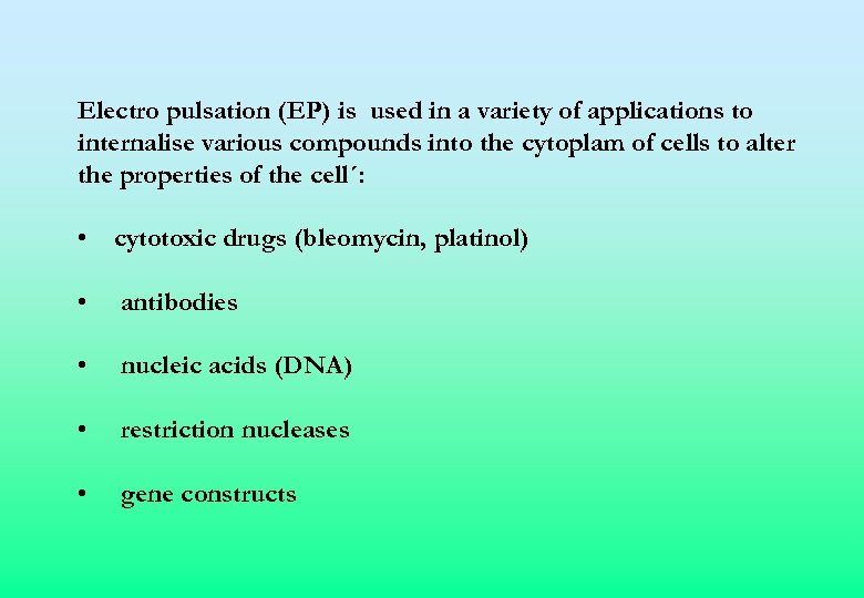 Electro pulsation (EP) is used in a variety of applications to internalise various compounds