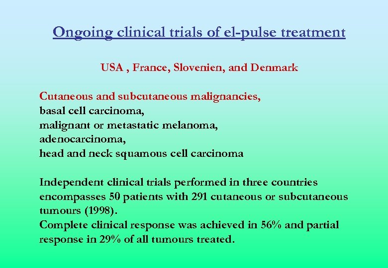 Ongoing clinical trials of el-pulse treatment USA , France, Slovenien, and Denmark Cutaneous and