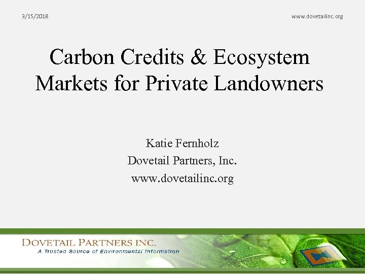 3/15/2018 www. dovetailinc. org Carbon Credits & Ecosystem Markets for Private Landowners Katie Fernholz