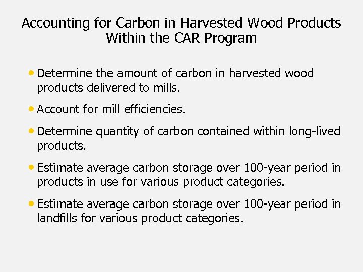 Accounting for Carbon in Harvested Wood Products Within the CAR Program • Determine the