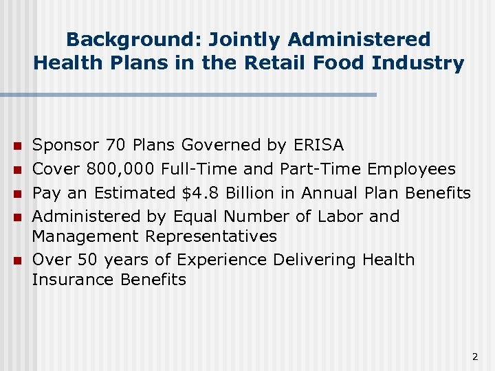 Background: Jointly Administered Health Plans in the Retail Food Industry n n n Sponsor