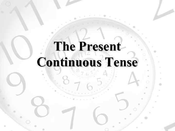 The Present Continuous Tense 