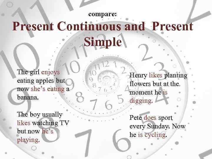 compare: Present Continuous and Present Simple The girl enjoys eating apples but now she’s