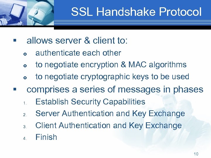 SSL Handshake Protocol § allows server & client to: § authenticate each other to