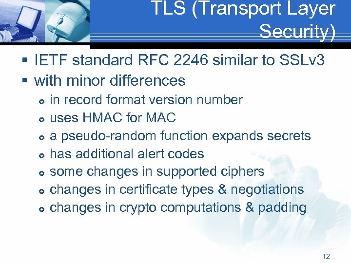 TLS (Transport Layer Security) § IETF standard RFC 2246 similar to SSLv 3 §