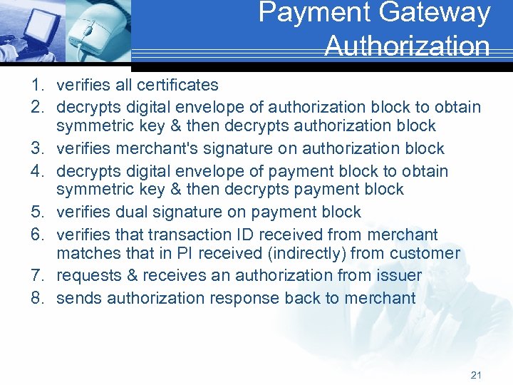 Payment Gateway Authorization 1. verifies all certificates 2. decrypts digital envelope of authorization block