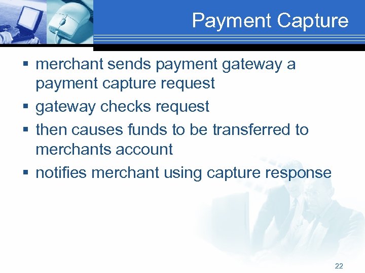 Payment Capture § merchant sends payment gateway a payment capture request § gateway checks
