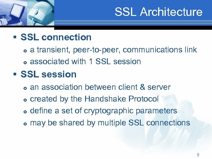 SSL Architecture § SSL connection a transient, peer-to-peer, communications link associated with 1 SSL