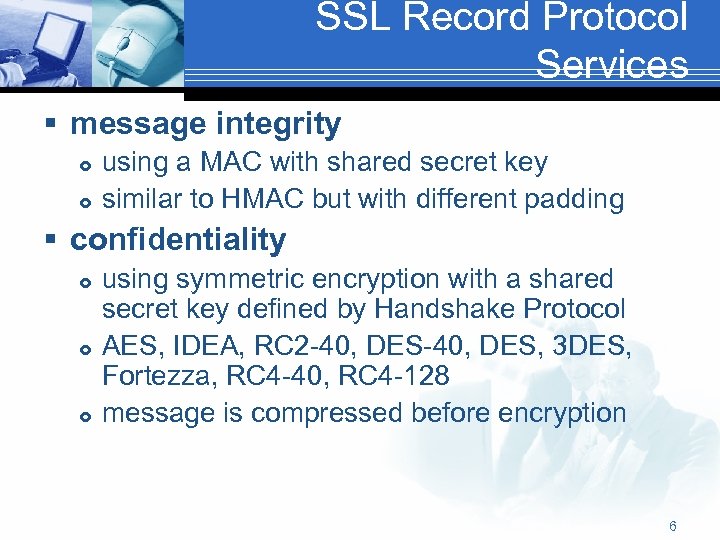 SSL Record Protocol Services § message integrity using a MAC with shared secret key