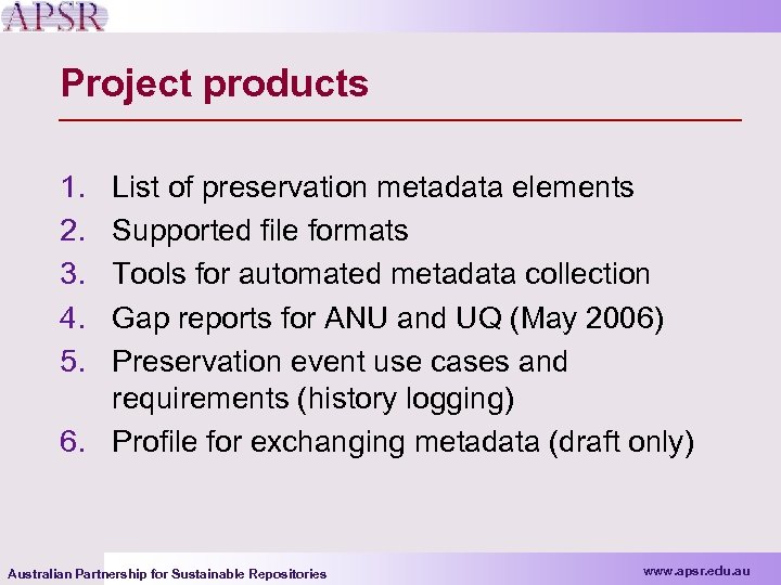 Project products 1. 2. 3. 4. 5. List of preservation metadata elements Supported file