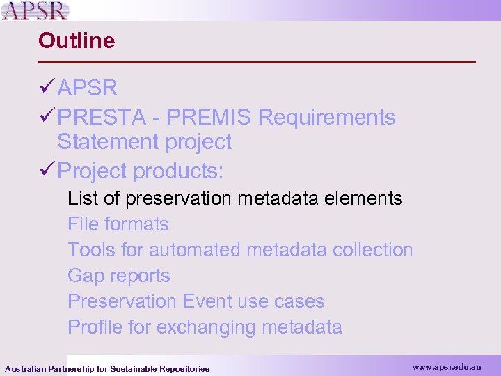 Outline ü APSR ü PRESTA - PREMIS Requirements Statement project ü Project products: List