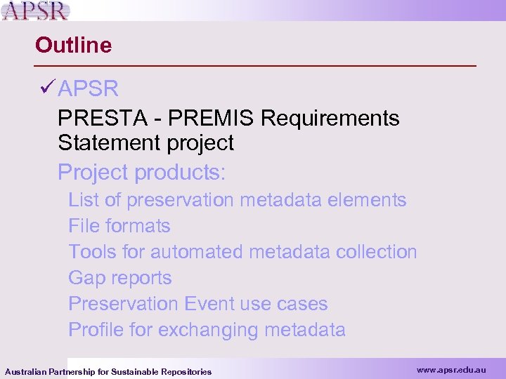 Outline ü APSR PRESTA - PREMIS Requirements Statement project Project products: List of preservation