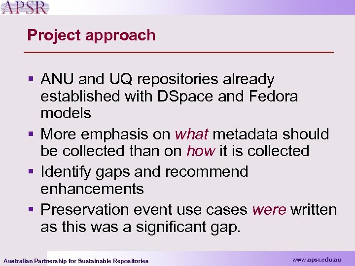 Project approach § ANU and UQ repositories already established with DSpace and Fedora models
