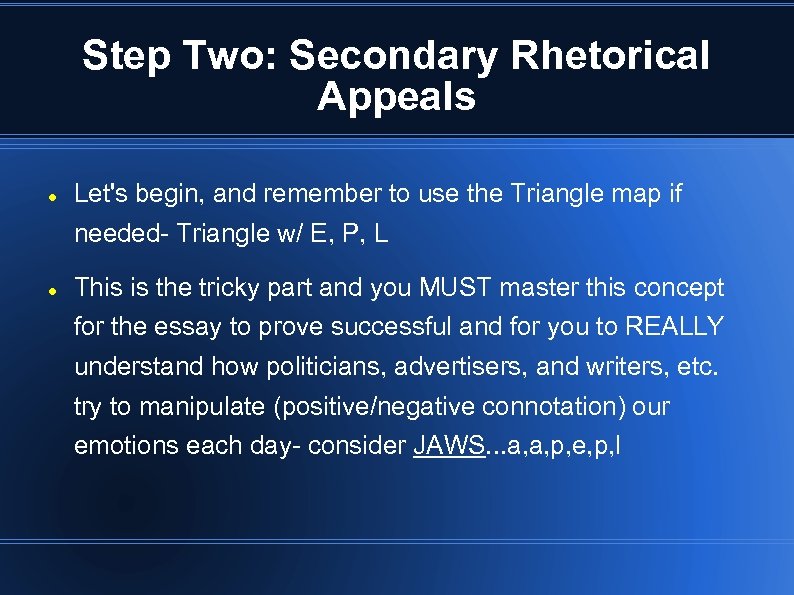 Step Two: Secondary Rhetorical Appeals Let's begin, and remember to use the Triangle map