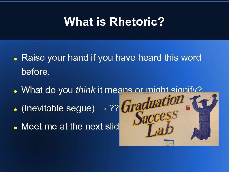 What is Rhetoric? Raise your hand if you have heard this word before. What
