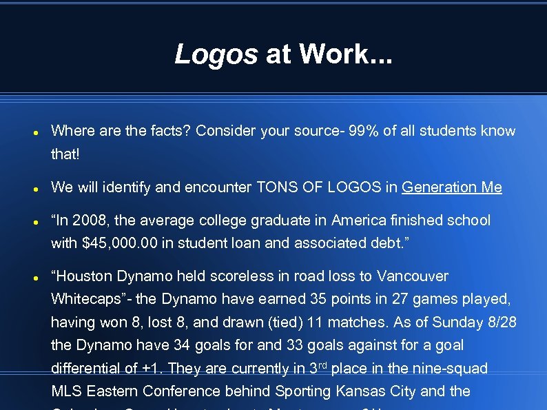 Logos at Work. . . Where are the facts? Consider your source- 99% of
