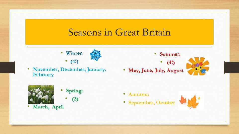 Seasons in Great Britain • Winter: • (4!) • November, December, January. February •