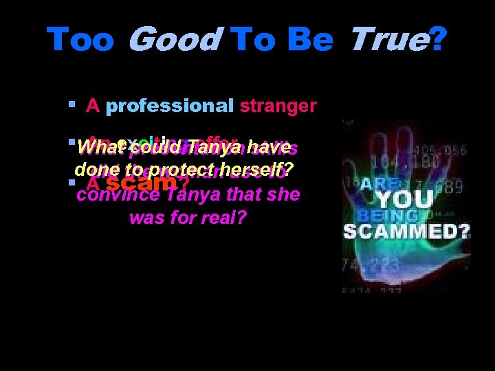 Too Good To Be True? § A professional stranger §What could Tanya have An