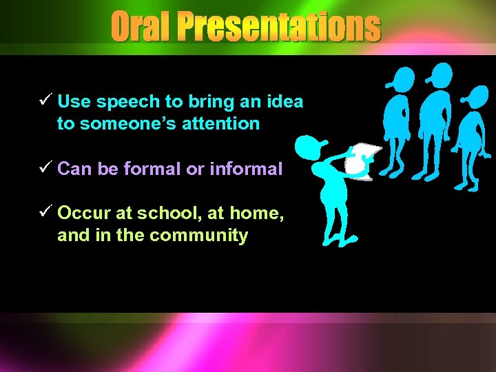 ü Use speech to bring an idea to someone’s attention ü Can be formal