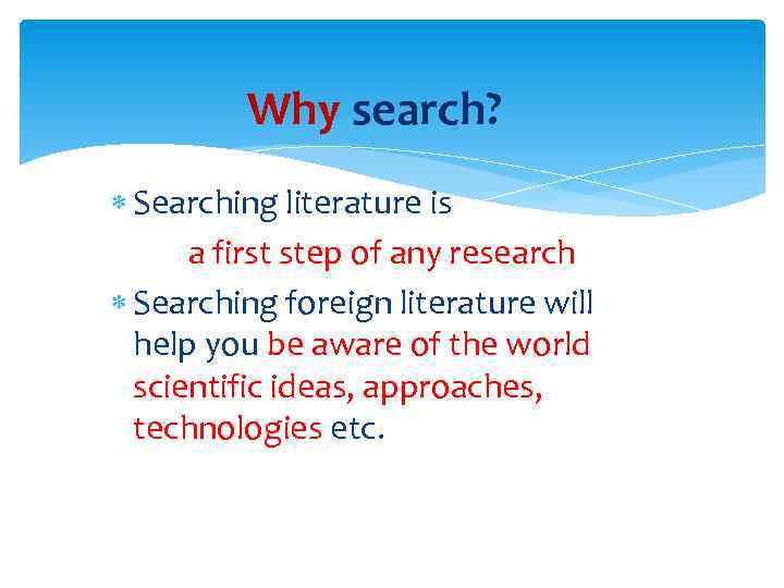 Why search? Searching literature is a first step of any research Searching foreign literature